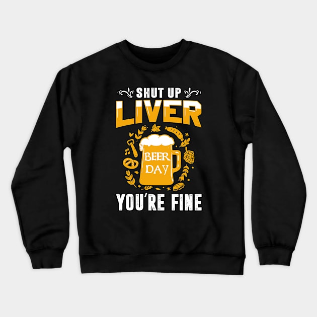 Shut Up Liver You're Fine International Beer Day Drinking Crewneck Sweatshirt by wonderws